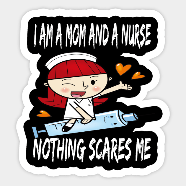 Women's I am a Mom and a Nurse Nothing Scares Me Medical Appreciation Gift for Girls Sticker by houssem